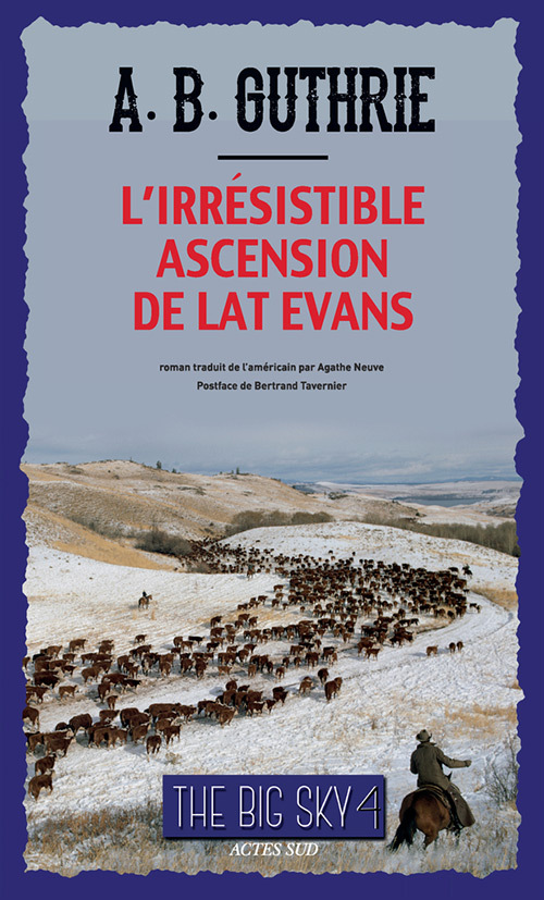 L'Irrésistible Ascension de Lat Evans - Alfred bertram Guthrie, jr, Bertrand Tavernier, Agathe Neuve - ACTES SUD