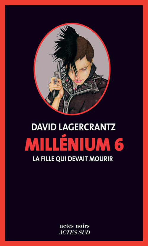 Millénium 6 - La fille qui devait mourir - David Lagercrantz, Esther Sermage - ACTES SUD