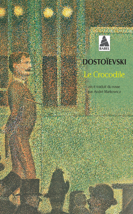 Le Crocodile - Fédor Dostoïevski, André Markowicz - ACTES SUD