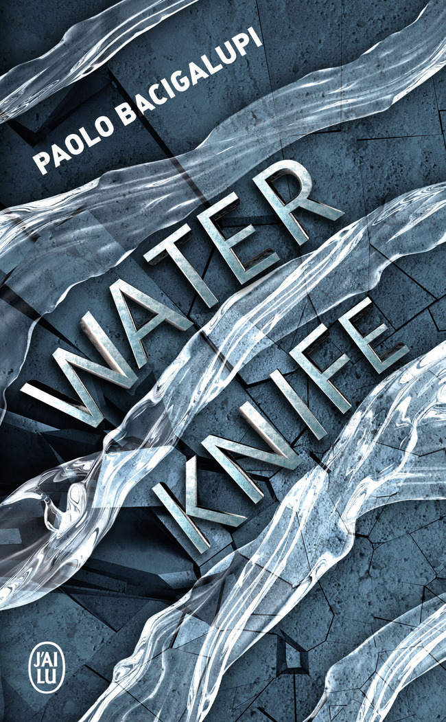 Water Knife - Paolo Bacigalupi, Sara Doke - J'AI LU