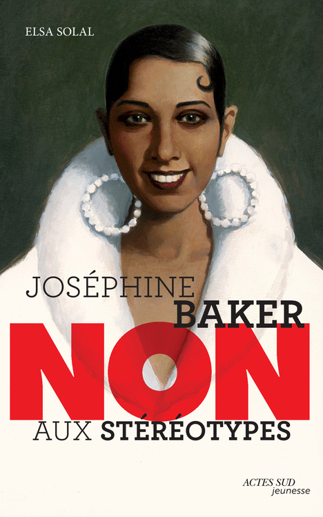 Joséphine Baker : "Non aux stéréotypes" - Elsa Solal, François Roca, Murielle Szac - ACTES SUD