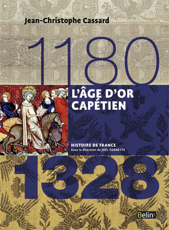 L'âge d'or capétien (1180-1328) - Jean-Christophe Cassard, Jean-Louis Biget, Joël Cornette - BELIN