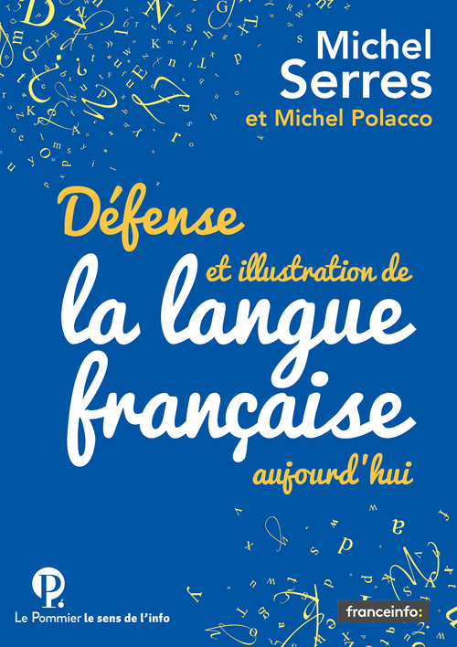 Défense et illustration de la langue française, aujourd'hui - Michel Serres - POMMIER