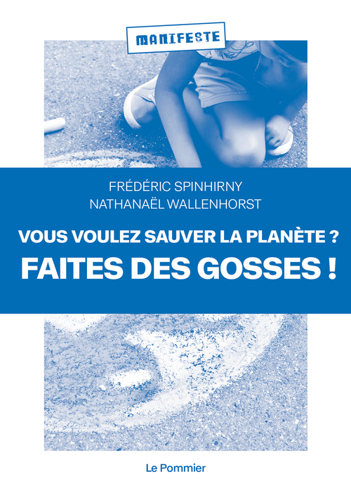 Vous voulez sauver la planète ? Faites des gosses ! - Nathanaël Wallenhorst, Frédéric Spinhirny - POMMIER