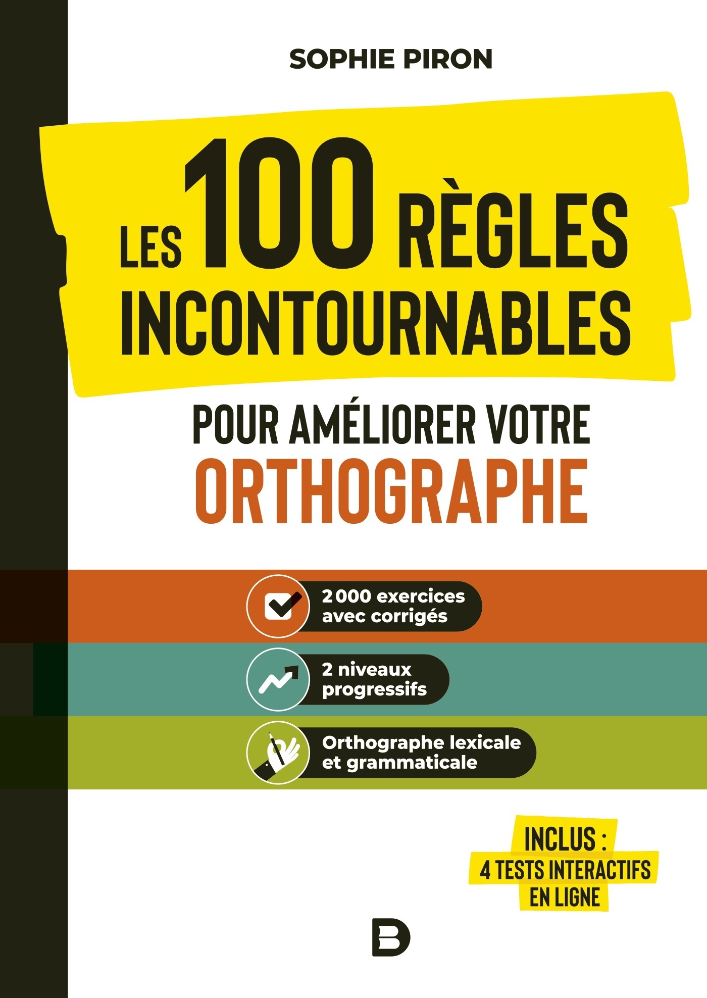 Les 100 règles incontournables pour améliorer votre orthographe - Sophie Piron - DE BOECK SUP