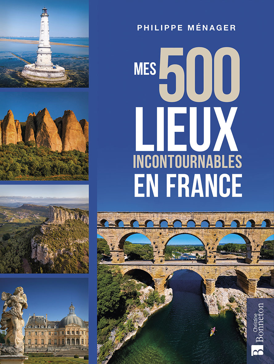 Mes 500 lieux incontournables en France -  P. MENAGER, Philippe Ménager - BONNETON