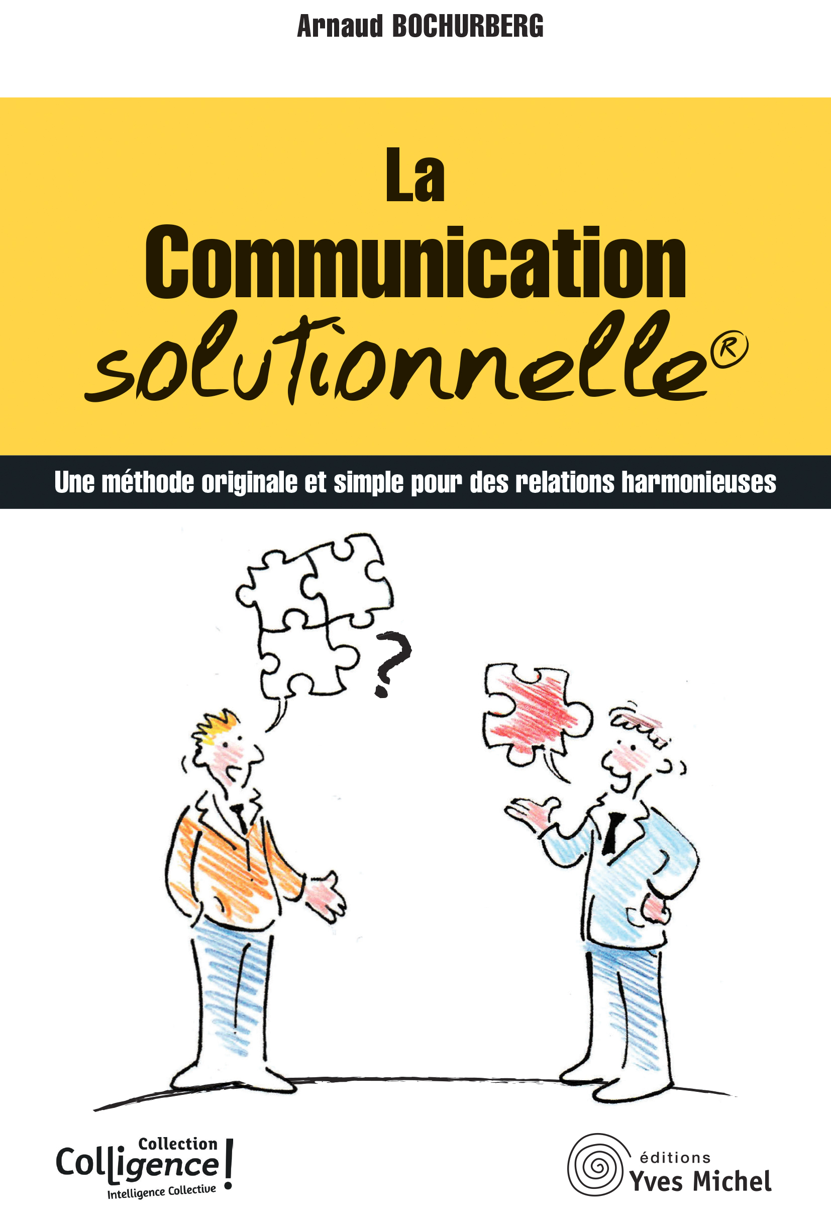 La communication solutionnelle  - Arnaud Bochurberg - YVES MICHEL