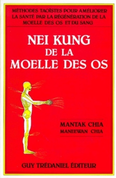 Nei kung de la moelle des os - Mantak Chia, Maneewan Chia, Charles Rieckert, J. M. Marchand - TREDANIEL