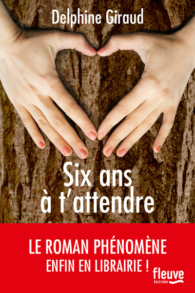 Six ans à t'attendre - Delphine Giraud - FLEUVE EDITIONS