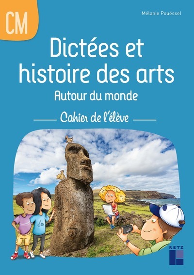 Dictées et histoire des arts autour du monde CM - Cahier de l'élève - Mélanie Pouëssel - RETZ