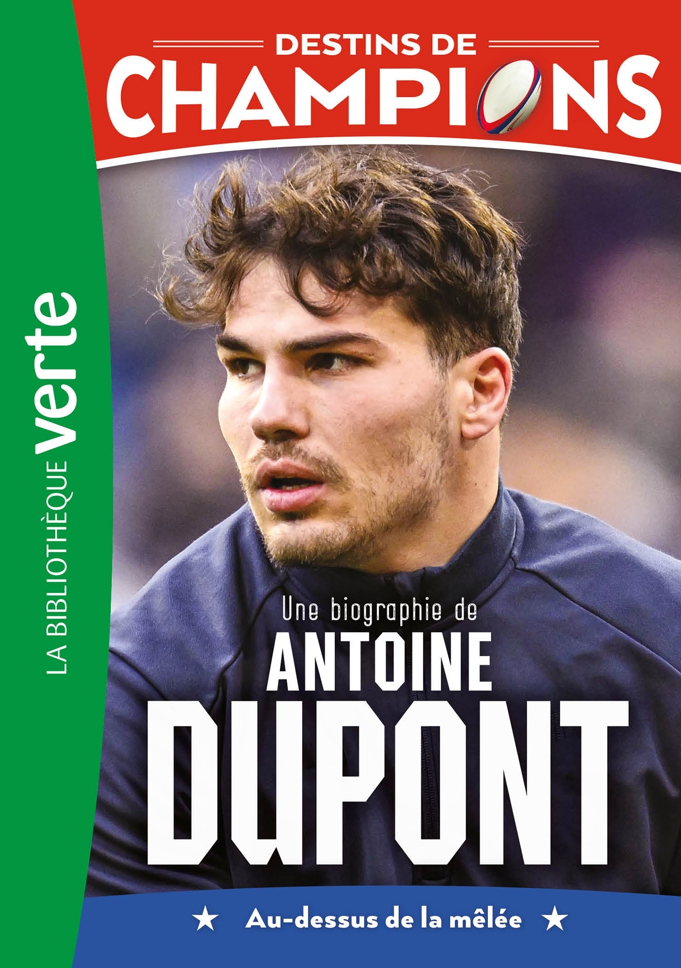 Destins de champions 05 - Une biographie d'Antoine Dupont - Luca Caioli, Cyril Collot - HACHETTE JEUN.