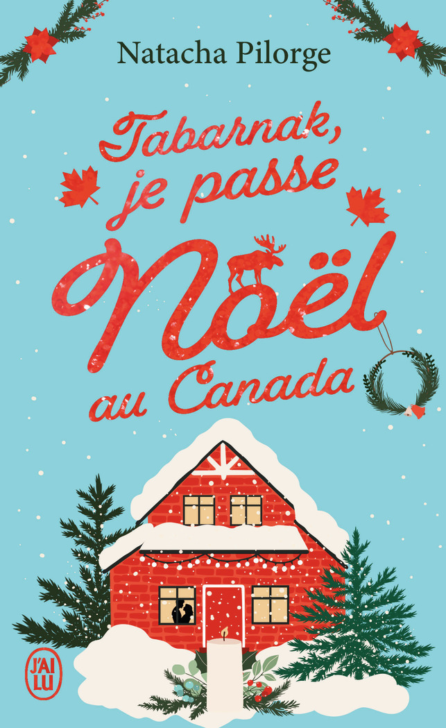 Tabarnak, je passe Noël au Canada ! - Natacha Pilorge - J'AI LU