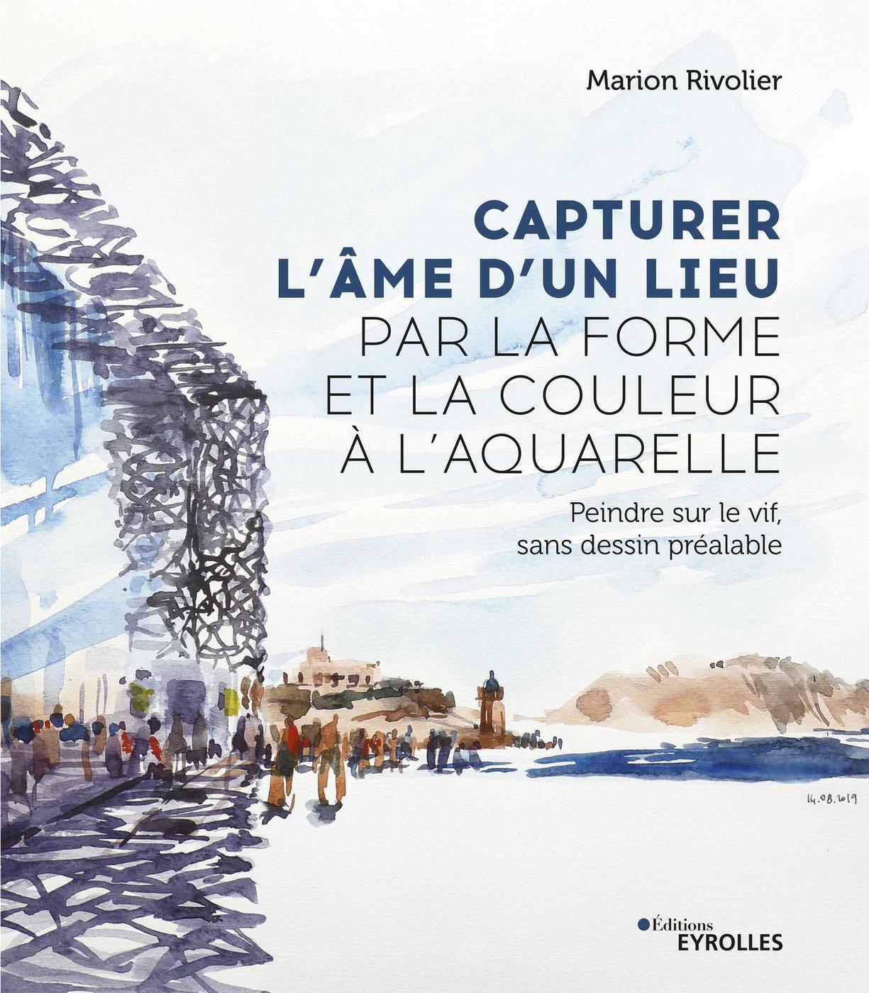 Capturer l'âme d'un lieu par la forme et la couleur à l'aquarelle - Marion Rivolier - EYROLLES