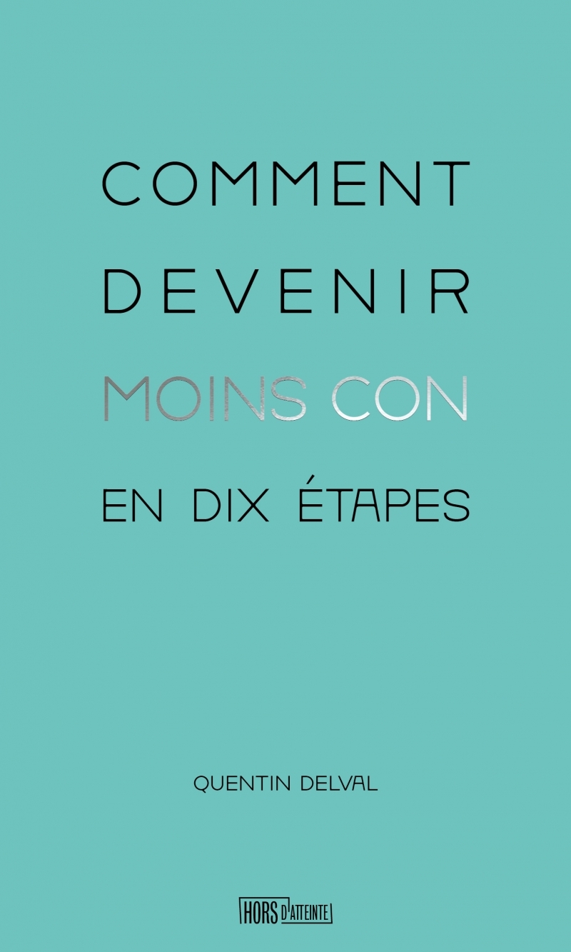 Comment devenir moins con en dix étapes - Quentin DELVAL - HORS D ATTEINTE