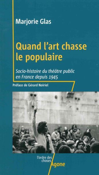 Quand l'art chasse le populaire - Marjorie Glas, Gérard Noiriel - AGONE