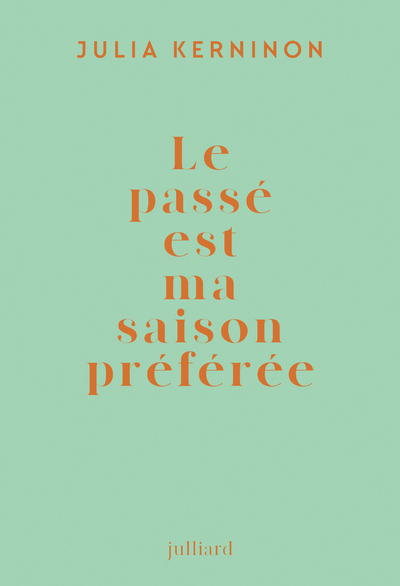 Le passé est ma saison préférée - Julia Kerninon - JULLIARD