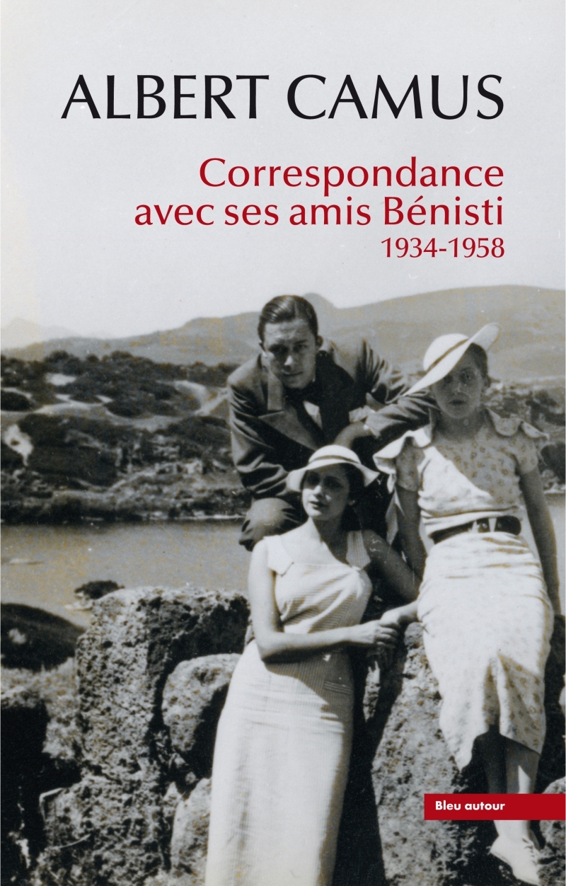 Albert Camus : Correspondance avec ses amis Bénisti - 1934-1 - Albert Camus, Jean-Pierre Benisti, Martine MATHIEU-JOB, Virginie Lupo, Guy Basset, Louis Bénisti, Lucien BÉNISTI - BLEU AUTOUR