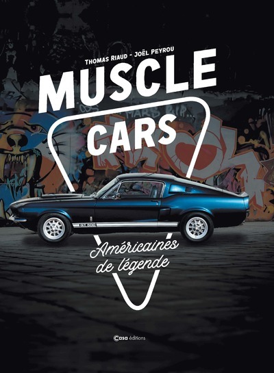 Muscle Cars - Américaines de légende - Thomas Riault, Joël Peyrou - CASA