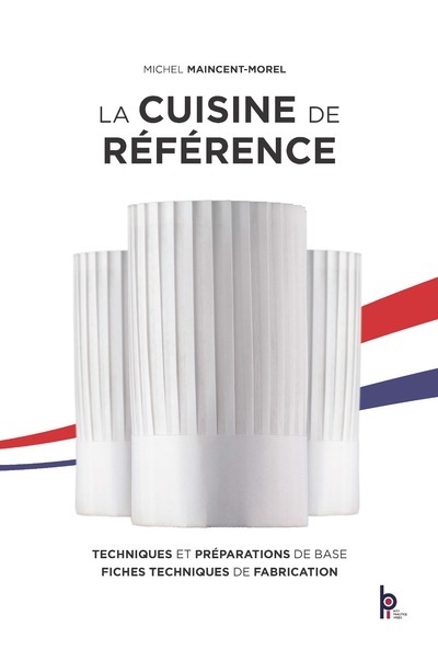 La cuisine de référence - Michel Maincent-Morel - EDITIONS BPI La cuisine de référence - Michel Maincent-Morel - EDITIONS BPI