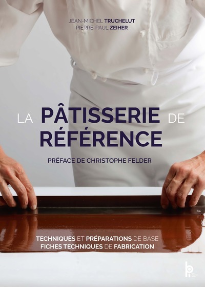 La pâtisserie de référence - Pierre-Paul ZEIHER, Jean-Michel TRUCHELUT - EDITIONS BPI