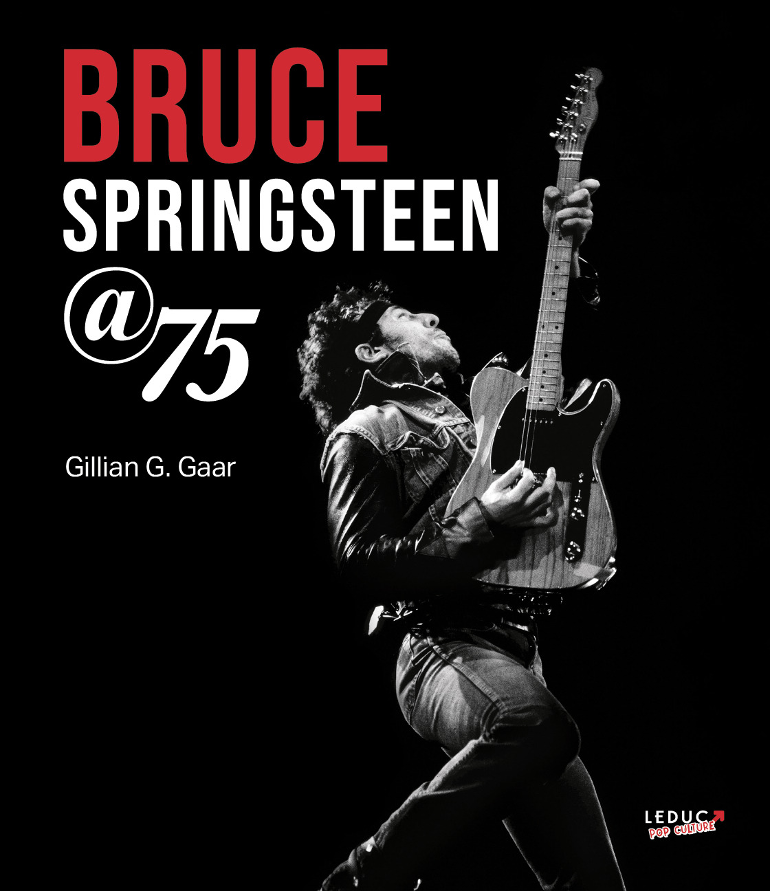 Bruce Springsteen @ 75 - Gillian G. GAAR - LEDUC POP CULT