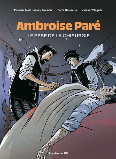 Ambroise Paré - Pierre BOISSERIE, Jean-Noël Fabiani-Salmon, Vincent Wagner - ARENES