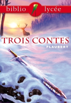 Bibliolycée - Trois contes, Gustave Flaubert - Gustave Flaubert - HACHETTE EDUC