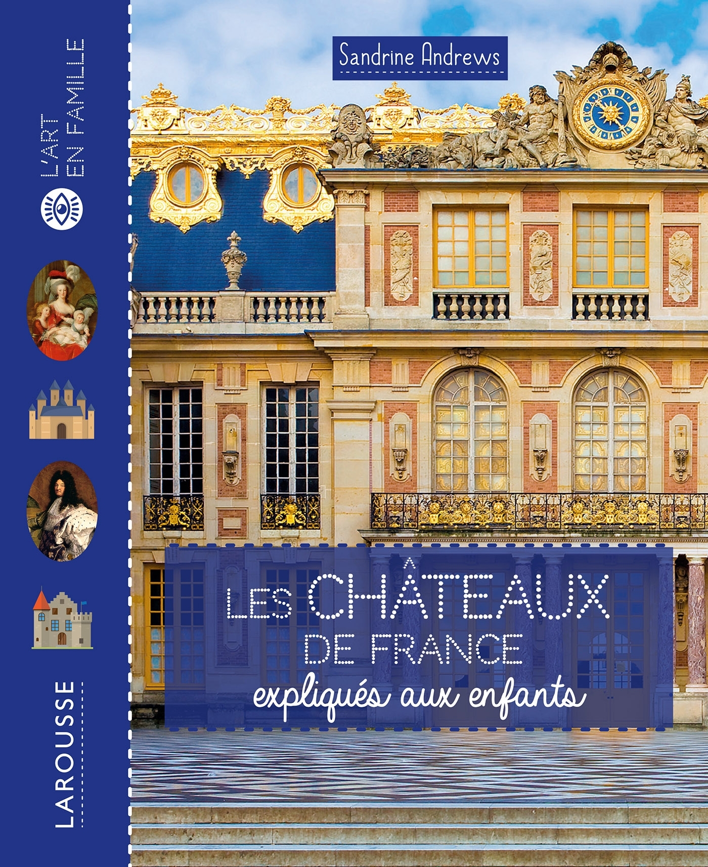 LES CHÂTEAUX DE FRANCE EXPLIQUÉS AUX ENFANTS - ANDREWS SANDRINE - LAROUSSE