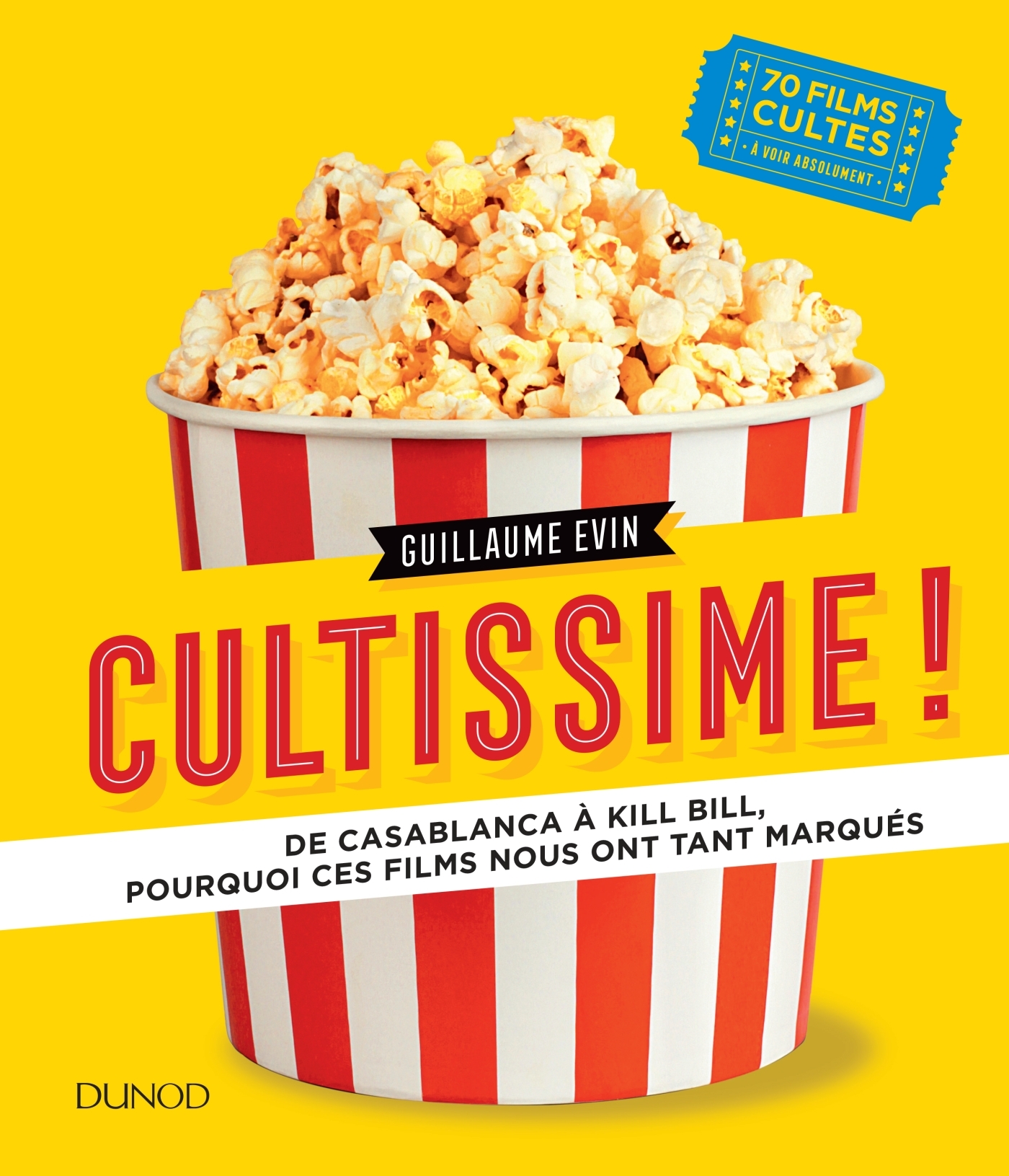 Cultissime! - De Casablanca à Kill Bill, pourquoi ces films nous ont tant marqués - Guillaume Evin - DUNOD