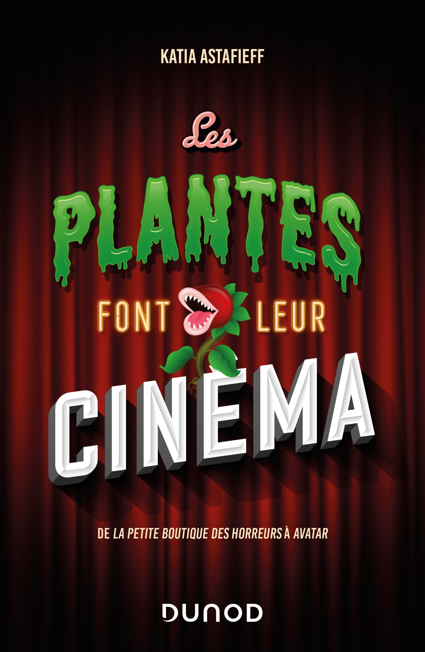 Les plantes font leur cinéma - Katia Astafieff - DUNOD