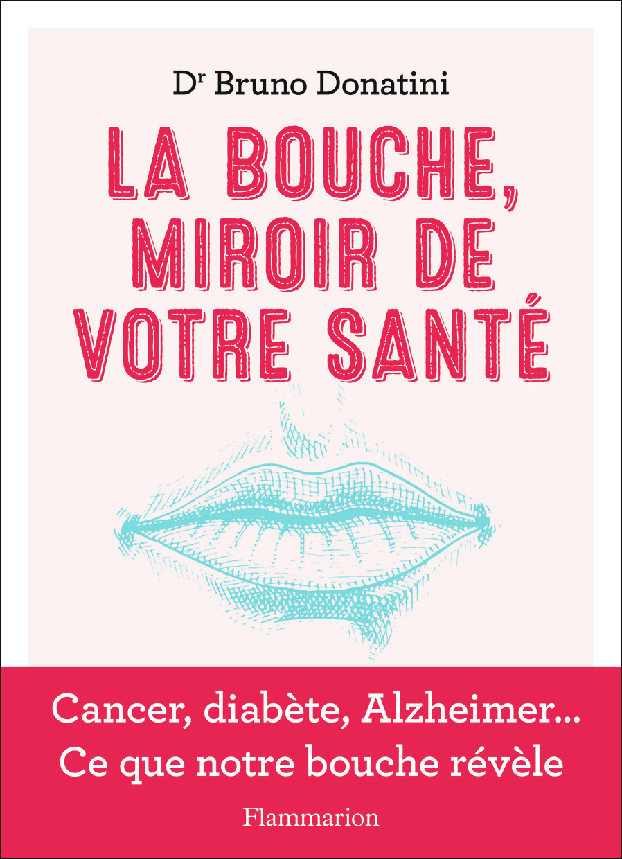 La Bouche, miroir de votre santé - Bruno Donatini - FLAMMARION La Bouche, miroir de votre santé - Bruno Donatini - FLAMMARION