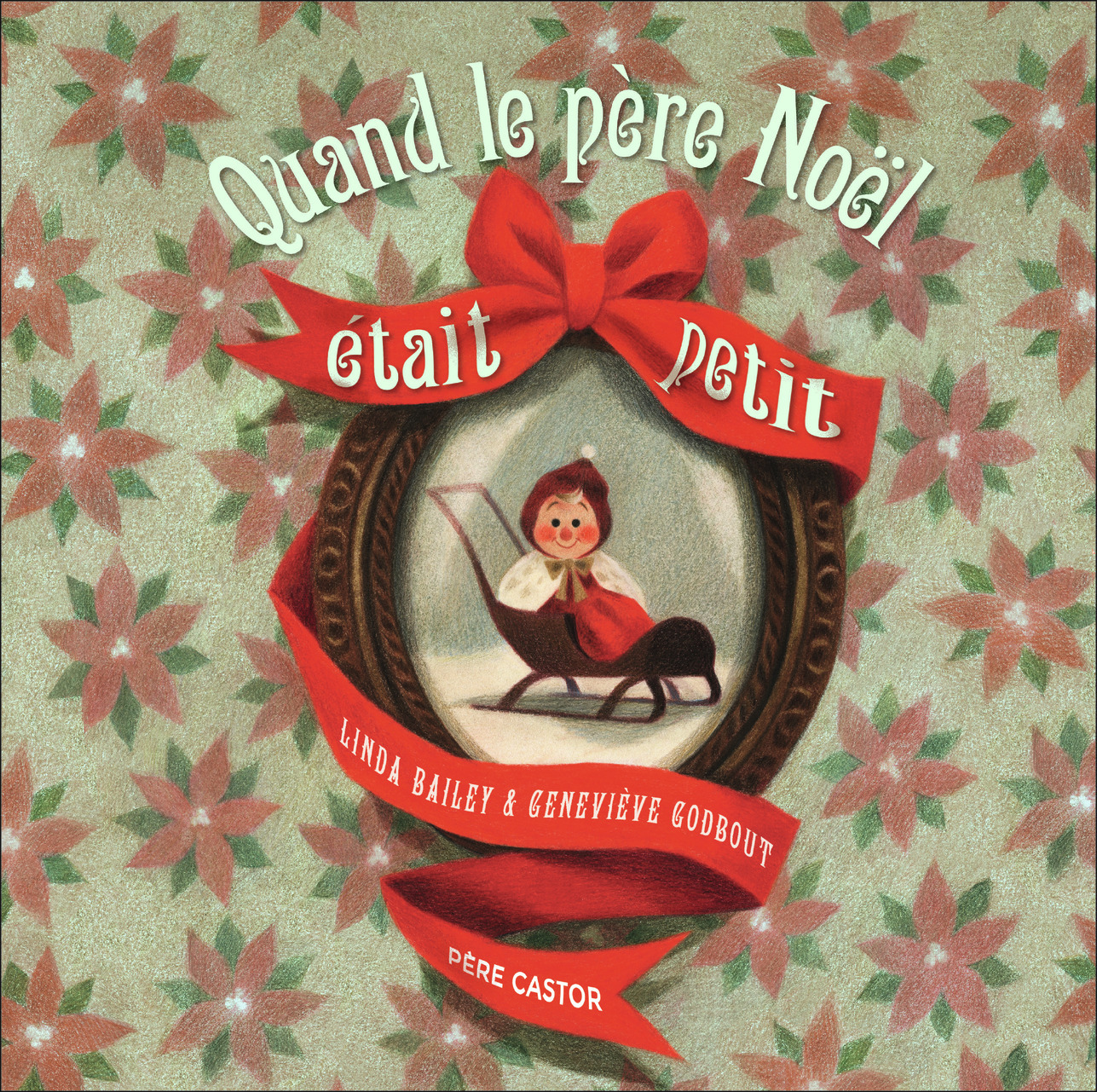 Quand le père Noël était petit - Linda Bailey, Geneviève Godbout, Catherine Tron-Mulder - PERE CASTOR