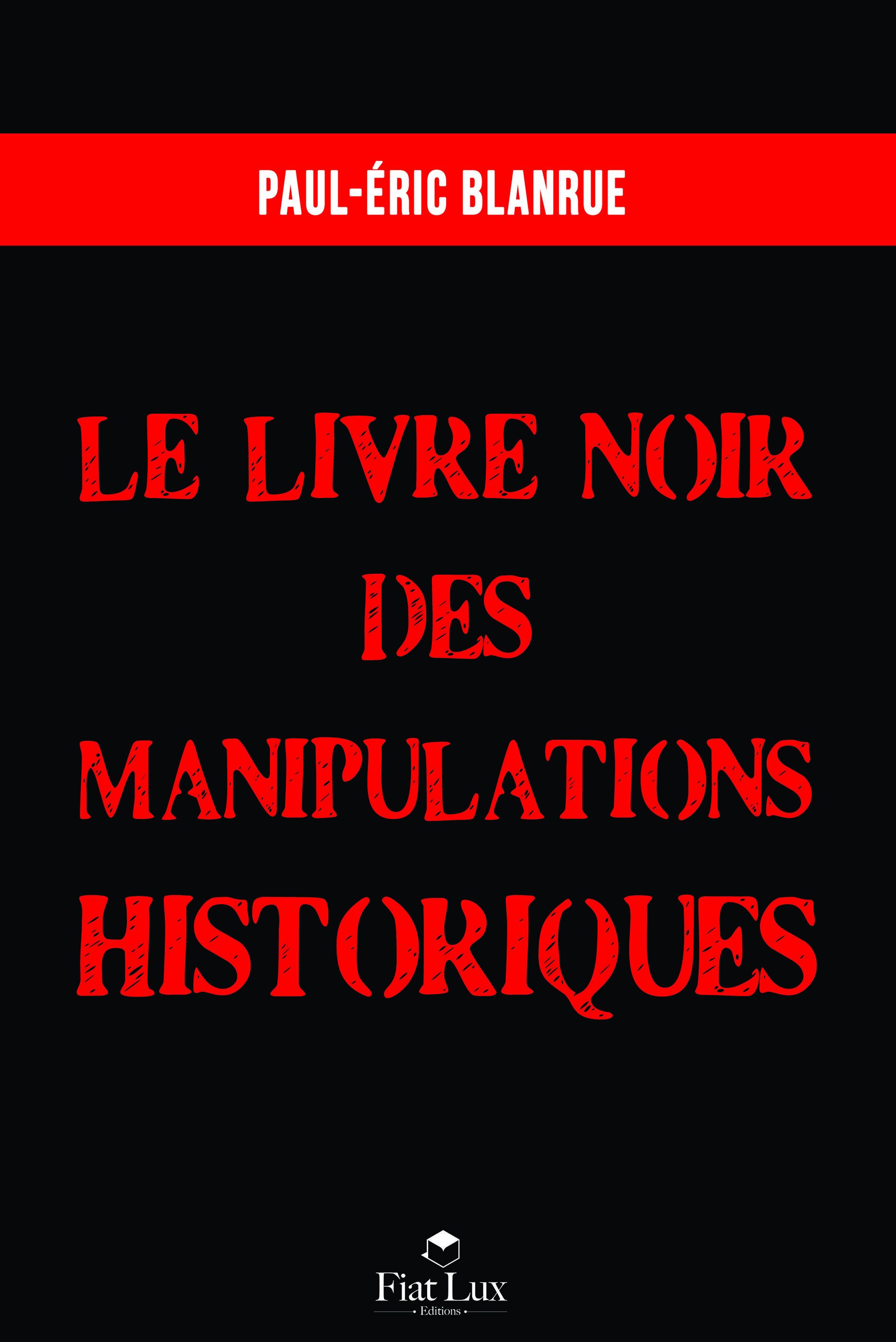 Livre noir des manipulations historiques -  BLANRUE, PAUL-ERIC - FIAT LUX