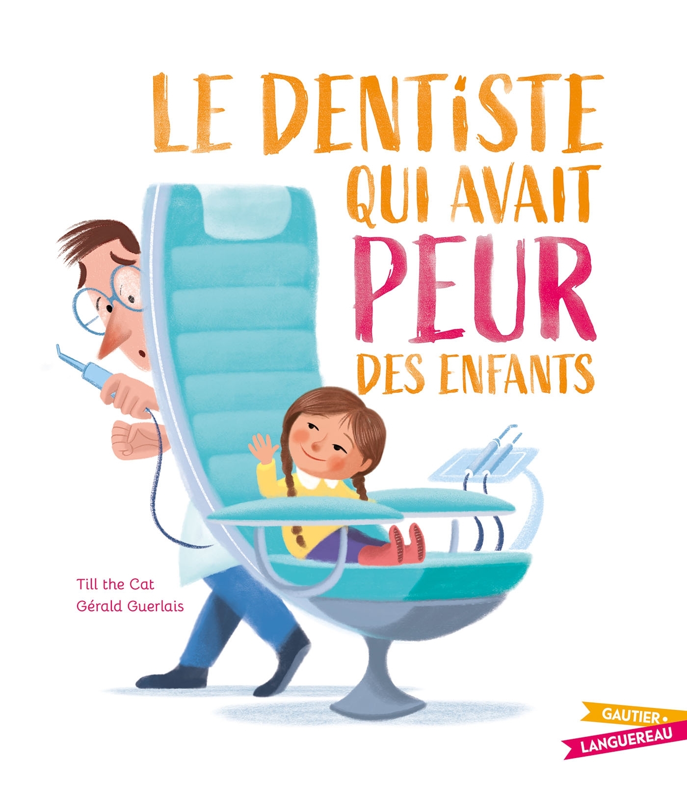 Le Dentiste qui avait peur des enfants - Till the Cat Till the Cat, Gérald Guerlais - GAUTIER LANGU.