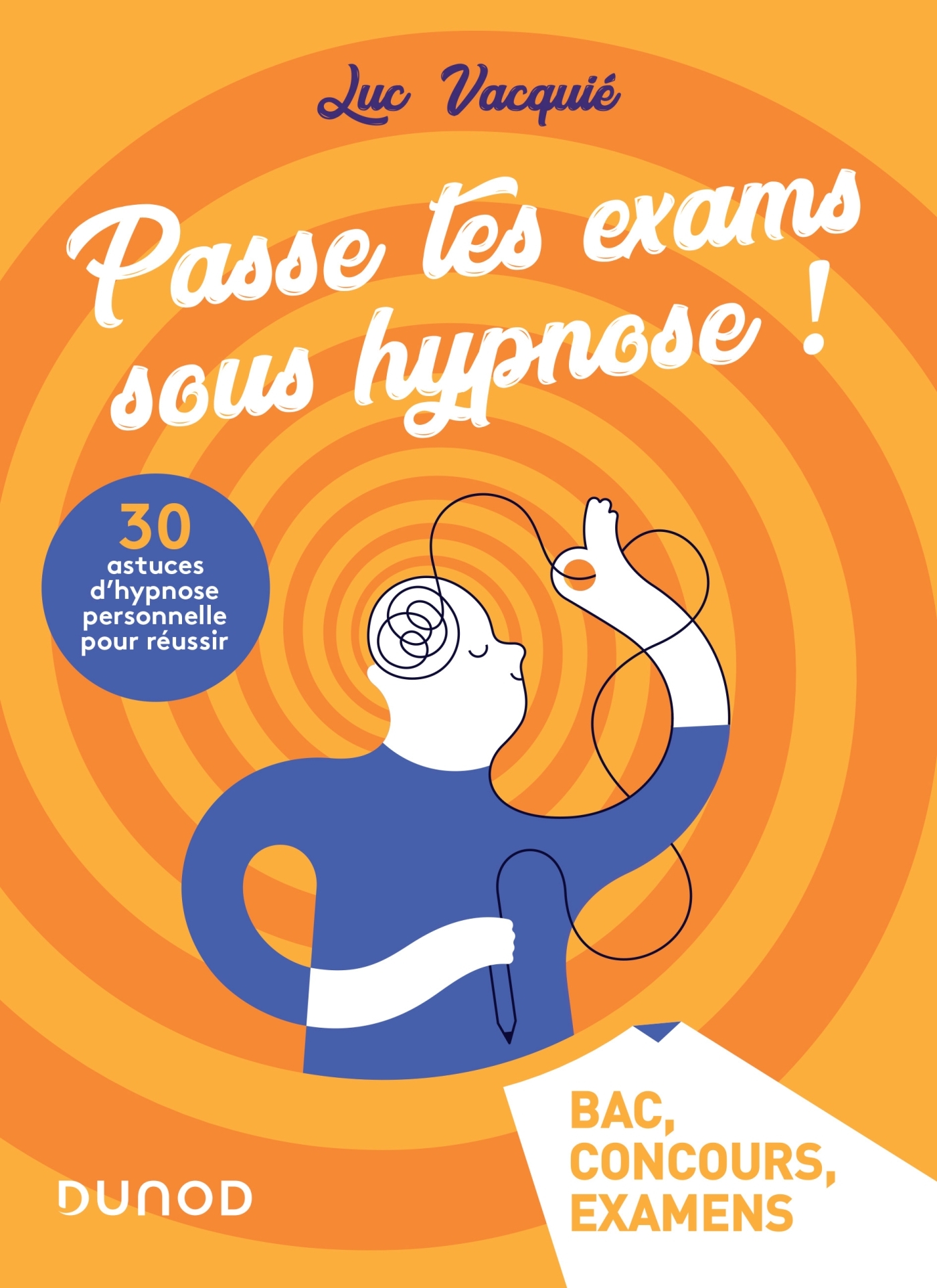 Passe tes exams sous hypnose ! - Luc Vacquié - DUNOD