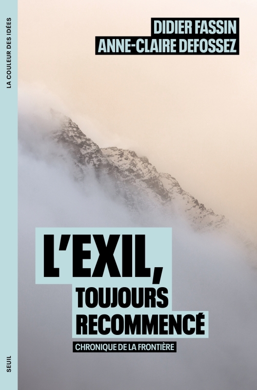 L'Exil, toujours recommencé - Anne-Claire Defossez, Didier Fassin - SEUIL