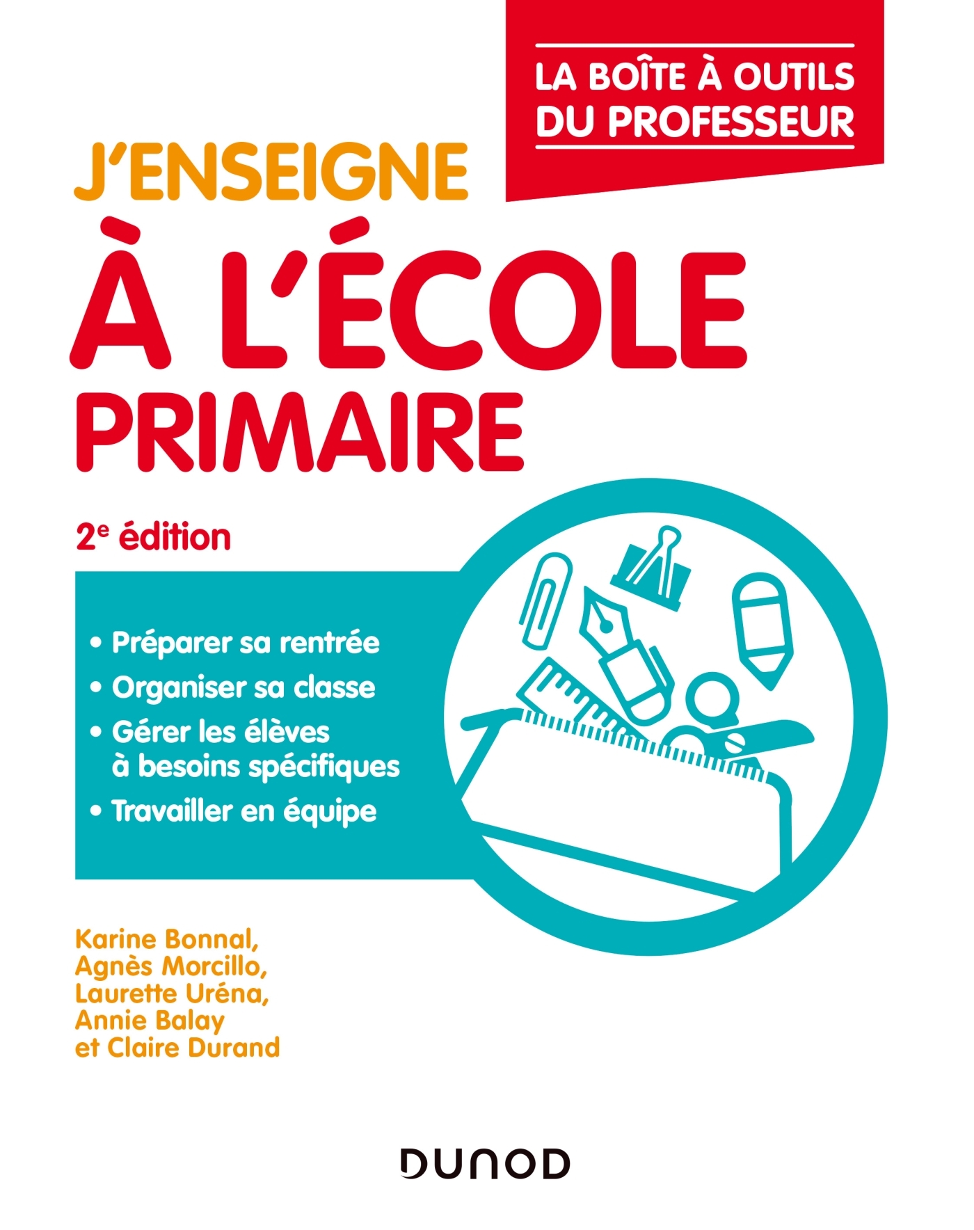 J'enseigne à l'école primaire - La boîte à outils du professeur - 2e éd. - Karine Bonnal, Agnès Morcillo, Laurette Urena, Annie Balay, Claire Durand - DUNOD