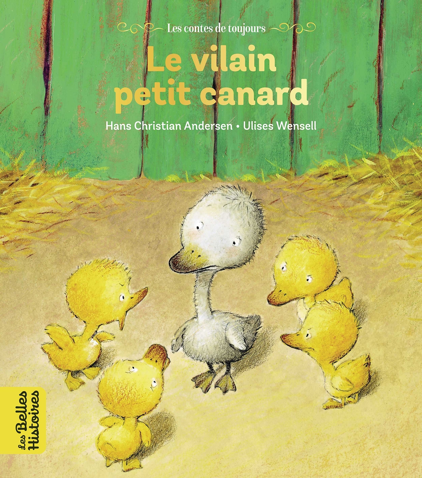 Le vilain petit canard - Ulises Wensell, Hans Christian Andersen - BAYARD JEUNESSE