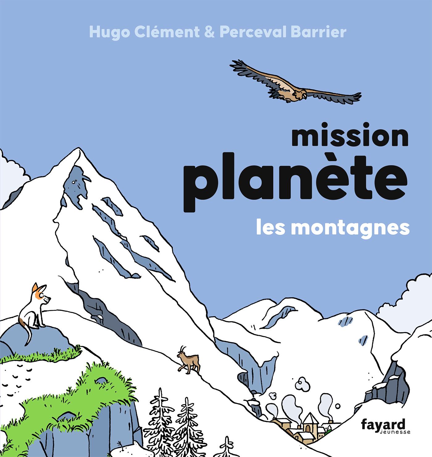 Mission Planète vol.6 Les montagnes - Hugo Clément, Perceval Barrier - FAYARD Mission Planète vol.6 Les montagnes - Hugo Clément, Perceval Barrier - FAYARD