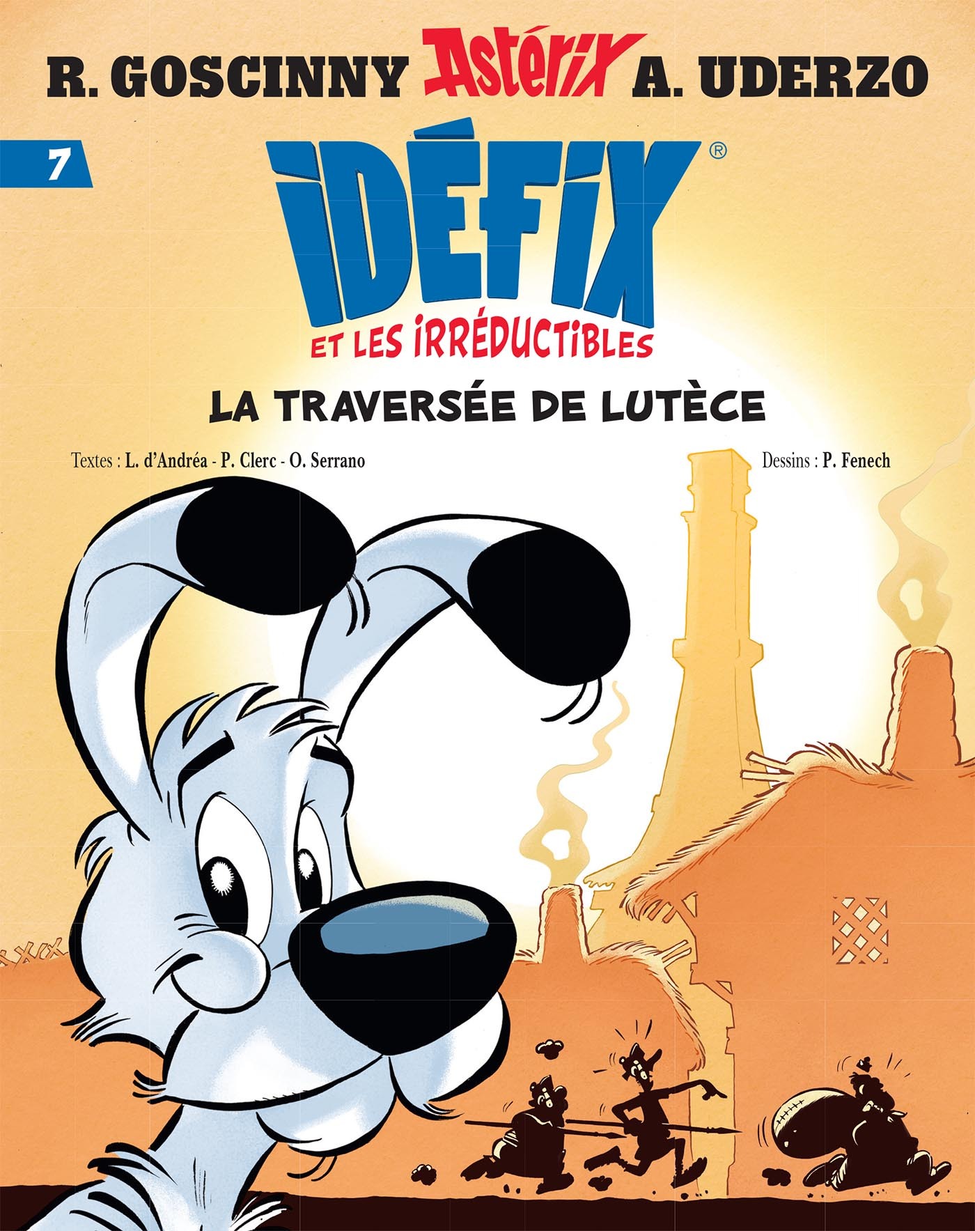 Idéfix et les Irréductibles Tome 7 - La traversée de Lutèce - René Goscinny, Albert Uderzo, Olivier Serrano, Lison D'Andréa, Philippe Clerc, Philippe Fenech - ALBERT RENE