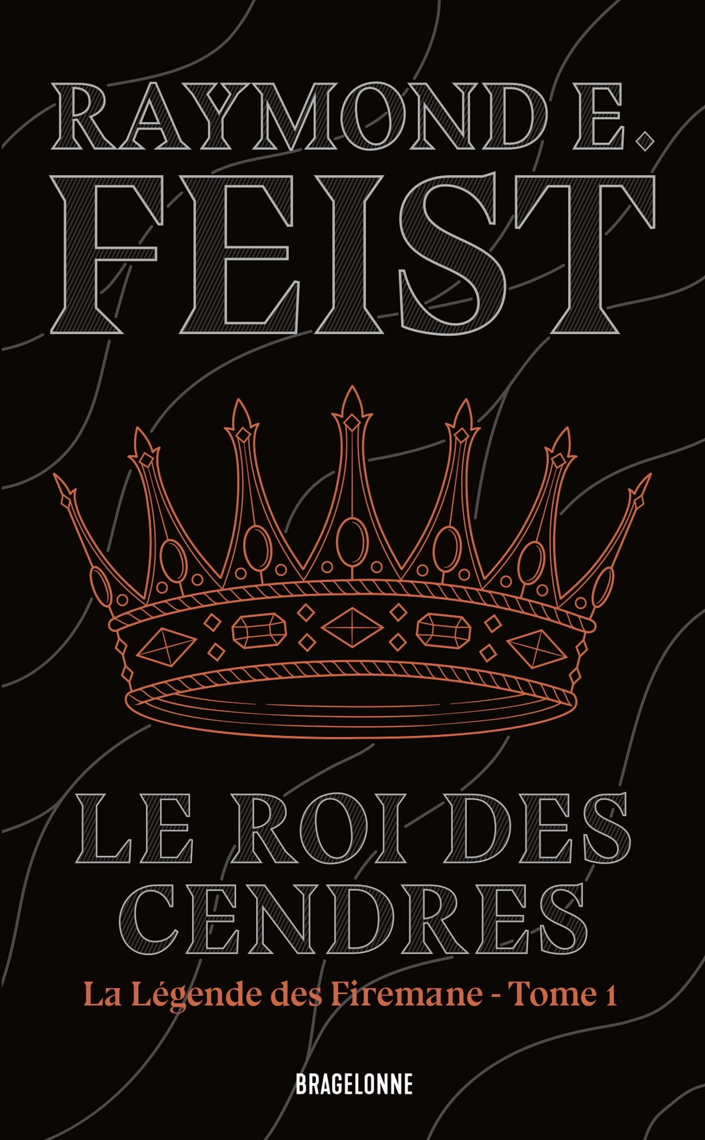 La Légende des Firemane, T1 : Le Roi des cendres - Raymond E. Feist, Isabelle Raoux (Pernot) - BRAGELONNE