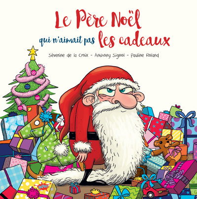 Le Père Noël qui n'aimait pas les cadeaux - Séverine de La Croix, Anthony Signol, Pauline Roland - EDITIONS SPLASH