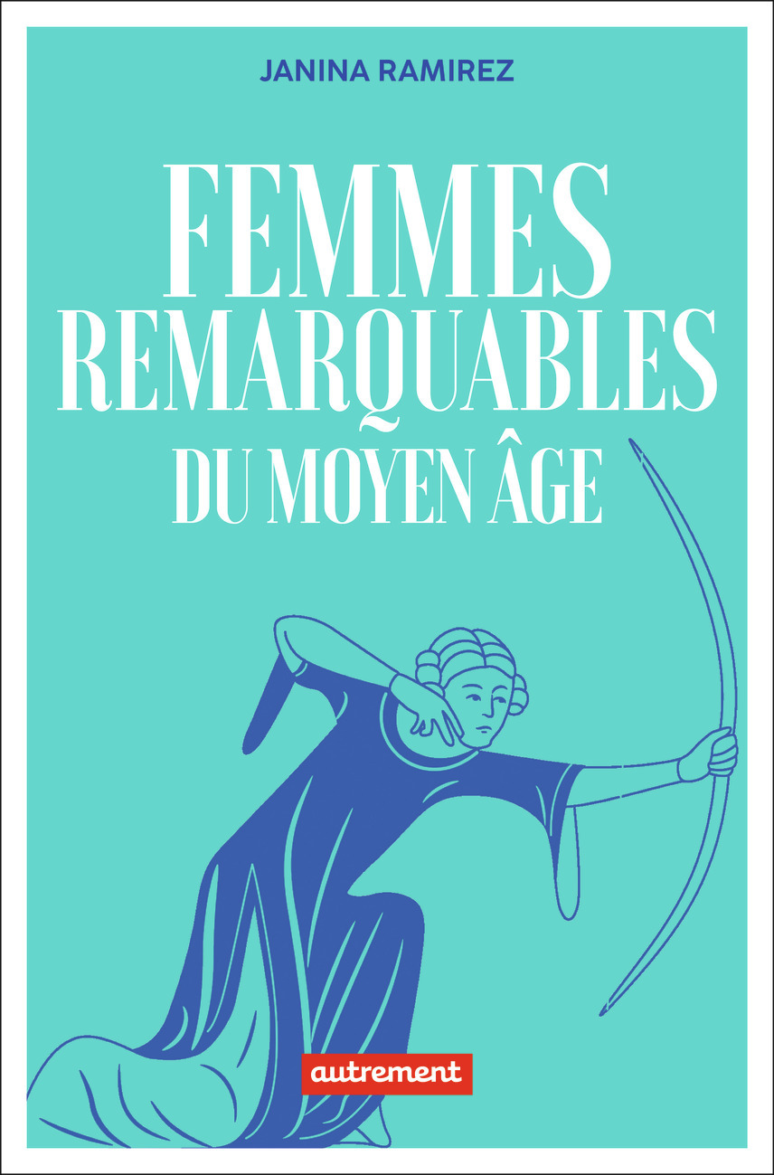 Femmes remarquables du Moyen Âge - Janina Ramirez, Séverine Weiss - AUTREMENT