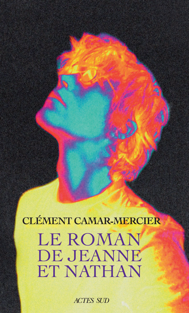 Le Roman de Jeanne et Nathan - Clément Camar-mercier - ACTES SUD