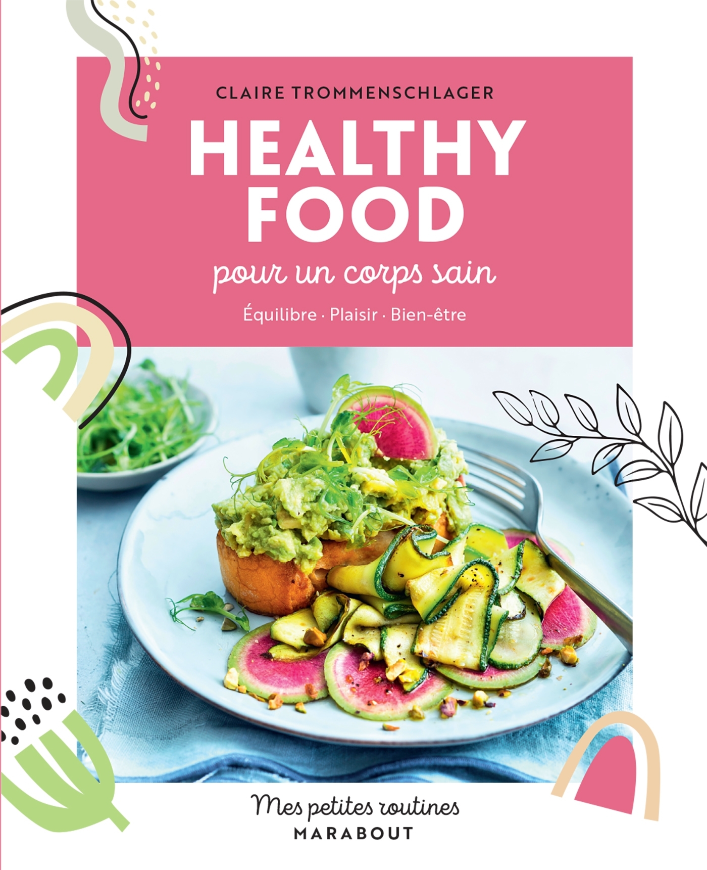 Mes petites routines - Healthy food pour un corps sain - Claire Trommenschlager - MARABOUT