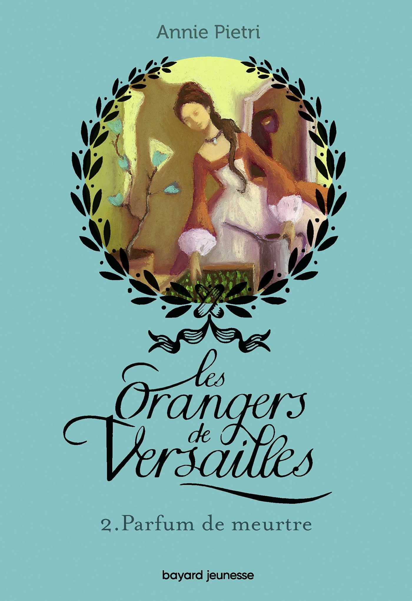 Les orangers de Versailles, Tome 02 - Annie Pietri - BAYARD JEUNESSE