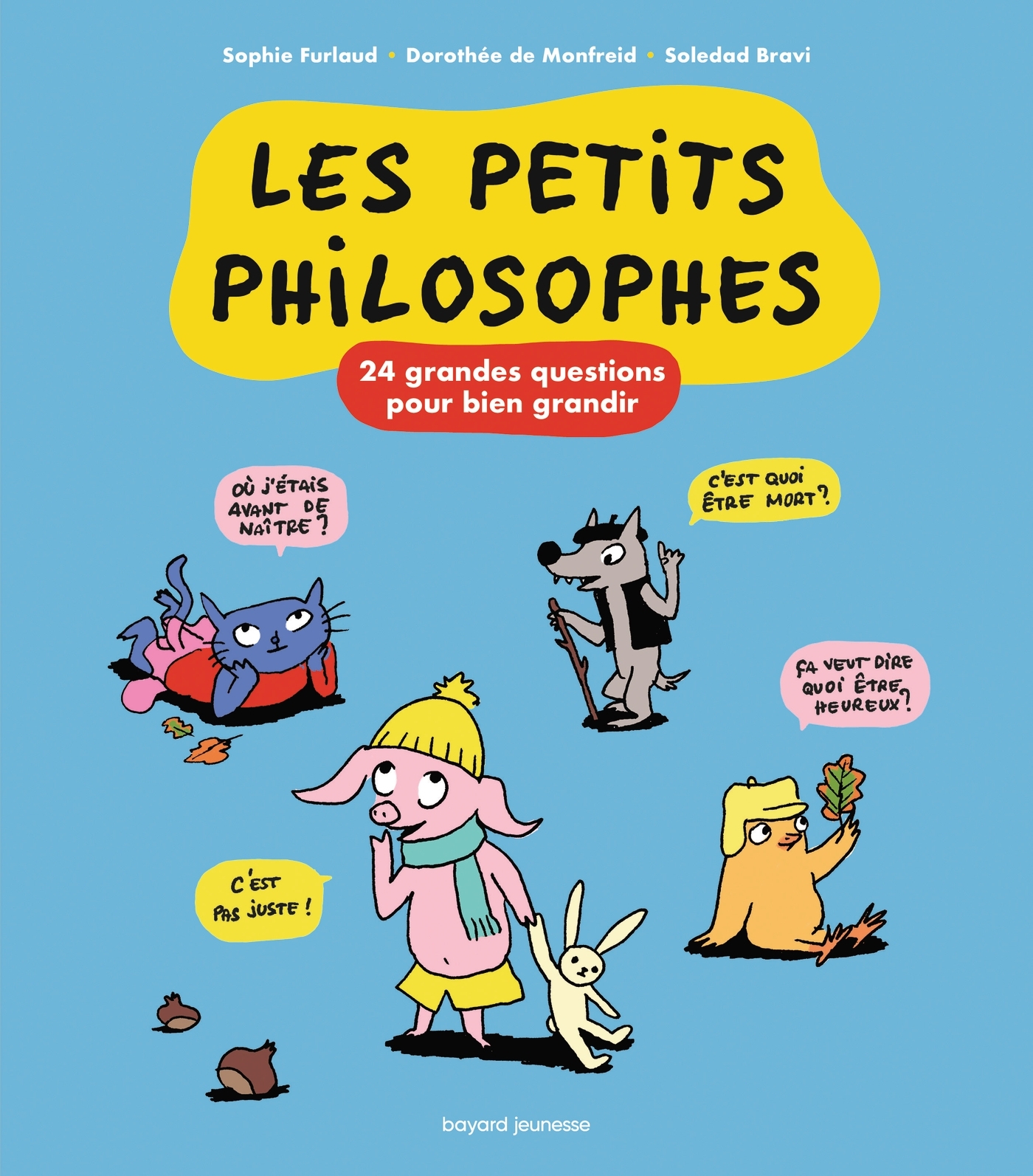 Les p'tits philosophes - Sophie Furlaud, Dorothée MONFREID, Jean-Charles Pettier, Soledad Bravi - BAYARD JEUNESSE