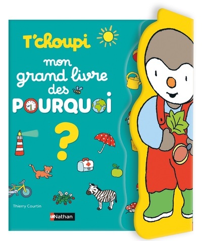 T'choupi Mon grand livre des POURQUOI - Thierry Courtin - NATHAN