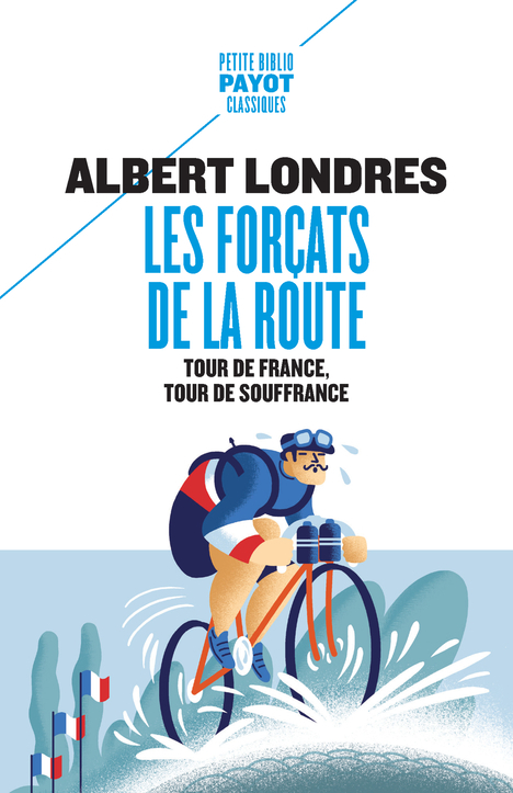 Les forçats de la route - Albert Londres, Antoine de Baecque - PAYOT