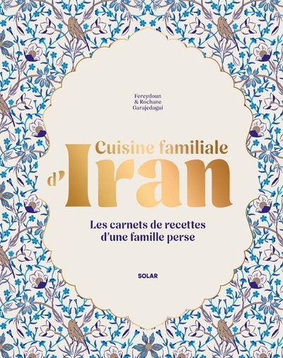 Cuisine familiale d'Iran - Rochane Garajedagui, Fereydoun Garajedagui - SOLAR